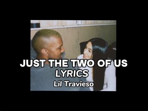 Just the 2 of us lil travieso lyrics. Things To Know About Just the 2 of us lil travieso lyrics. 